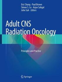 Adult CNS Radiation Oncology: Principles and Practice Adult CNS Radiation Oncology: Principles and Practice