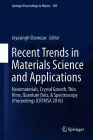Recent Trends in Materials Science and Applications: Nanomaterials, Crystal Growth, Thin films, Quantum Dots, & Spectroscopy (Proceedings ICRTMSA 2016)