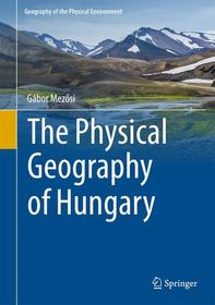 The Physical Geography of Hungary The Physical Geography of Hungary
