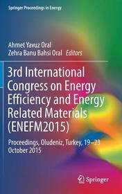 3rd International Congress on Energy Efficiency and Energy Related Materials (ENEFM2015): Proceedings, Oludeniz, Turkey, 19–23 October 2015