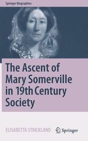 The Ascent of Mary Somerville in 19th Century Society The Ascent of Mary Somerville in 19th Century Society