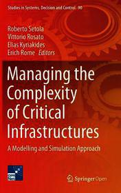 Managing the Complexity of Critical Infrastructures: A Modelling and Simulation Approach Managing the Complexity of Critical Infrastructures: A Modelling and Simulation Approach
