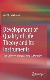 Development of Quality of Life Theory and Its Instruments: The Selected Works of Alex. C. Michalos