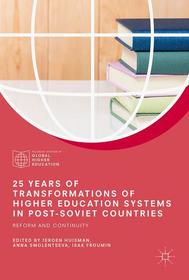 25 Years of Transformations of Higher Education Systems in Post-Soviet Countries: Reform and Continuity
