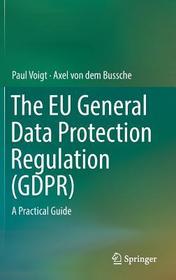 The EU General Data Protection Regulation (GDPR): A Practical Guide The EU General Data Protection Regulation (GDPR): A Practical Guide