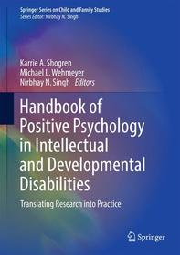 Handbook of Positive Psychology in Intellectual and Developmental Disabilities: Translating Research into Practice Handbook of Positive Psychology in Intellectual and Developmental Disabilities: Translating Research into Practice