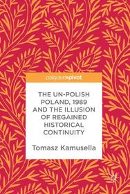 The Un-Polish Poland, 1989 and the Illusion of Regained Historical Continuity