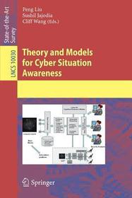 Theory and Models for Cyber Situation Awareness Theory and Models for Cyber Situation Awareness