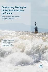 Comparing Strategies of (De)Politicisation in Europe: Governance, Resistance and Anti-politics