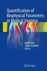 Quantification of Biophysical Parameters in Medical Imaging Quantification of Biophysical Parameters in Medical Imaging