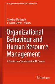 Organizational Behaviour and Human Resource Management: A Guide to a Specialized MBA Course Organizational Behaviour and Human Resource Management: A Guide to a Specialized MBA Course