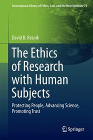 The Ethics of Research with Human Subjects: Protecting People, Advancing Science, Promoting Trust