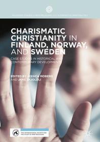 Charismatic Christianity in Finland, Norway, and Sweden: Case Studies in Historical and Contemporary Developments Charismatic Christianity in Finland, Norway, and Sweden: Case Studies in Historical and Contemporary Developments