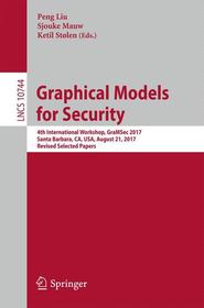 Graphical Models for Security: 4th International Workshop, GraMSec 2017, Santa Barbara, CA, USA, August 21, 2017, Revised Selected Papers Graphical Models for Security: 4th International Workshop, GraMSec 2017, Santa Barbara, CA, USA, August 21, 2017, Revised Selected Papers