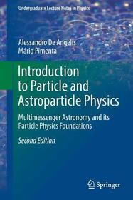 Introduction to Particle and Astroparticle Physics: Multimessenger Astronomy and its Particle Physics Foundations