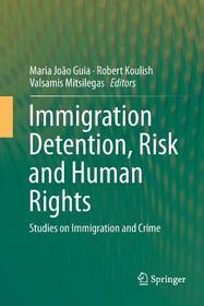 Immigration Detention, Risk and Human Rights: Studies on Immigration and Crime