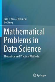 Mathematical Problems in Data Science: Theoretical and Practical Methods Mathematical Problems in Data Science: Theoretical and Practical Methods
