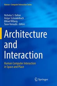 Architecture and Interaction: Human Computer Interaction in Space and Place Architecture and Interaction: Human Computer Interaction in Space and Place