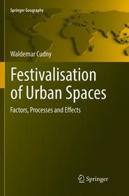 Festivalisation of Urban Spaces: Factors, Processes and Effects