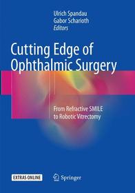 Cutting Edge of Ophthalmic Surgery: From Refractive SMILE to Robotic Vitrectomy Cutting Edge of Ophthalmic Surgery: From Refractive SMILE to Robotic Vitrectomy