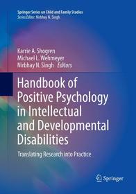 Handbook of Positive Psychology in Intellectual and Developmental Disabilities: Translating Research into Practice Handbook of Positive Psychology in Intellectual and Developmental Disabilities: Translating Research into Practice