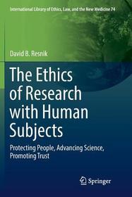 The Ethics of Research with Human Subjects: Protecting People, Advancing Science, Promoting Trust