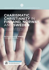 Charismatic Christianity in Finland, Norway, and Sweden: Case Studies in Historical and Contemporary Developments Charismatic Christianity in Finland, Norway, and Sweden: Case Studies in Historical and Contemporary Developments