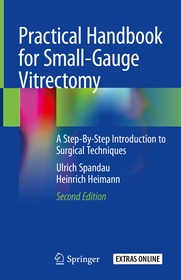 Practical Handbook for Small-Gauge Vitrectomy: A Step-By-Step Introduction to Surgical Techniques Practical Handbook for Small-Gauge Vitrectomy: A Step-By-Step Introduction to Surgical Techniques