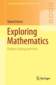Exploring Mathematics: Problem-Solving and Proof Exploring Mathematics: Problem-Solving and Proof