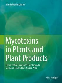 Mycotoxins in Plants and Plant Products: Cocoa, Coffee, Fruits and Fruit Products, Medicinal Plants, Nuts, Spices, Wine Mycotoxins in Plants and Plant Products: Cocoa, Coffee, Fruits and Fruit Products, Medicinal Plants, Nuts, Spices, Wine