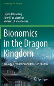 Bionomics in the Dragon Kingdom: Ecology, Economics and Ethics in Bhutan Bionomics in the Dragon Kingdom: Ecology, Economics and Ethics in Bhutan
