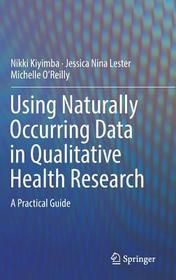 Using Naturally Occurring Data in Qualitative Health Research: A Practical Guide