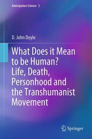 What Does it Mean to be Human? Life, Death, Personhood and the Transhumanist Movement