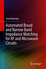 Automated Broad and Narrow Band Impedance Matching for RF and Microwave Circuits