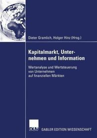 Kapitalmarkt, Unternehmen und Information: Wertanalyse und Wertsteuerung von Unternehmen auf finanziellen Märkten. Festschrift für Reinhart Schmidt zum 65. Geburtstag