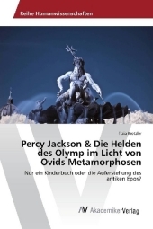 Percy Jackson & Die Helden des Olymp im Licht von Ovids Metamorphosen: Nur ein Kinderbuch oder die Auferstehung des antiken Epos?