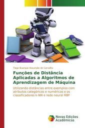 Funç?es de Distância Aplicadas a Algoritmos de Aprendizagem de Máquina: Utilizando distâncias entre exemplos com atributos categóricos e numéricos e os classificadores k-NN e rede neural RBF