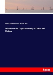 Celestina or the Tragicke-Comedy of Calisto and Melibea