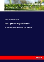 Side-Lights on English Society: Or sketches from life. Social and satirical Side-Lights on English Society: Or sketches from life. Social and satirical