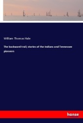 The backward trail; stories of the Indians and Tennessee pioneers The backward trail; stories of the Indians and Tennessee pioneers