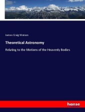 Theoretical Astronomy: Relating to the Motions of the Heavenly Bodies