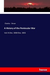 A History of the Peninsular War: Vol. IV.Dec. 1810-Dec. 1811