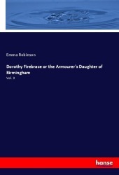Dorothy Firebrace or the Armourer's Daughter of Birmingham: Vol. 3