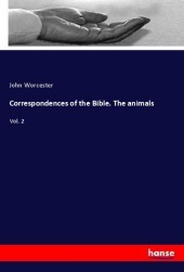 Correspondences of the Bible. The animals: Vol. 2