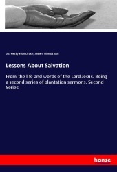Lessons About Salvation: From the life and words of the Lord Jesus. Being a second series of plantation sermons. Second Series
