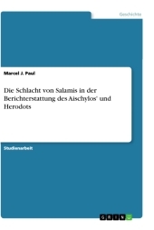 Die Schlacht von Salamis in der Berichterstattung des Aischylos' und Herodots
