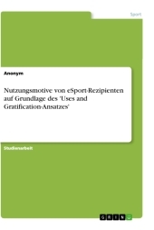 Nutzungsmotive von eSport-Rezipienten auf Grundlage des 'Uses and Gratification-Ansatzes'
