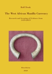 The West African Manilla Currency: Research and Securing of Evidence from 1439-2019