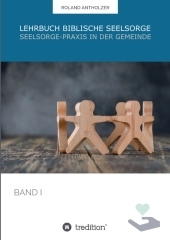Lehrbuch Biblische Seelsorge: Band 1: Seelsorge-Praxis in der Gemeinde