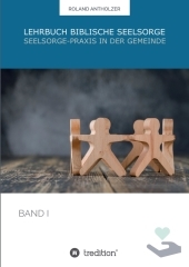 Lehrbuch Biblische Seelsorge: Band 1: Seelsorge-Praxis in der Gemeinde